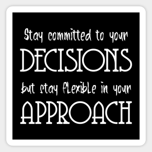 Stay committed to your decisions, but stay flexible in your approach | Persistence Magnet